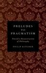 Preludes to Pragmatism - Philip (John Dewey Professor of Philosophy Kitcher - 9780199899555