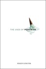 The Uses of Pessimism: And the Danger of False Hope - Roger Scruton - 9780199968978