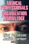 Medical Professionals and the Organization of Knowledge - Eliot Freidson ; Judith Lorber - 9780202362083