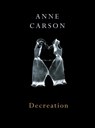 Decreation - Anne Carson - 9780224079266