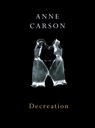 Decreation - Anne Carson - 9780224079266