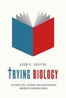 Trying Biology - Adam R. Shapiro - 9780226029597