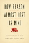 How Reason Almost Lost Its Mind - Paul Erickson ; Judy L. Klein ; Lorraine Daston ; Rebecca Lemov ; Thomas Sturm ; Michael D. Gordin - 9780226046778