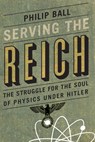Serving the Reich - Philip Ball - 9780226204574