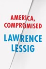 America, Compromised - Lawrence Lessig - 9780226316673