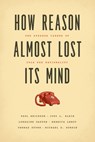 How Reason Almost Lost Its Mind – The Strange Career of Cold War Rationality - Paul Erickson ; Judy L. Klein ; Lorraine Daston ; Rebecca Lemov - 9780226324159