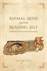 Animal Skins and the Reading Self in Medieval Latin and French Bestiaries - Sarah Kay - 9780226436876