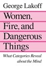 Women, Fire, and Dangerous Things - George Lakoff - 9780226471013