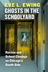 Ghosts in the Schoolyard - Eve L. Ewing - 9780226526027