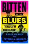 Bitten by the Blues - Bruce Iglauer ; Patrick A. Roberts - 9780226581873