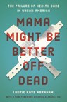 Mama Might Be Better Off Dead - Laurie Kaye Abraham - 9780226623849