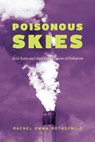 Poisonous Skies - Rachel Emma Rothschild - 9780226634715