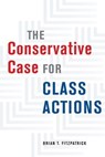 The Conservative Case for Class Actions - Brian T. Fitzpatrick - 9780226659473