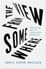 The View from Somewhere - Lewis Raven Wallace - 9780226667430