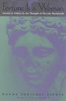 Fortune Is a Woman – Gender and Politics in the Thought of Niccolo Machiavelli - Hanna Fenichel Pitkin - 9780226669922