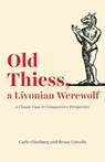 Old Thiess, a Livonian Werewolf - Carlo Ginzburg ; Bruce Lincoln - 9780226674414