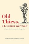 Old Thiess, a Livonian Werewolf - Carlo Ginzburg ; Bruce Lincoln - 9780226674551
