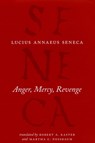 Anger, Mercy, Revenge - Lucius Annaeus Seneca ; Robert A Kaster ; Martha C Nussbaum ; Robert A. Kaster - 9780226748412