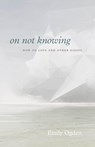 On Not Knowing - Emily Ogden - 9780226751351