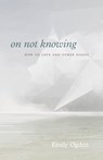 On Not Knowing - Emily Ogden - 9780226751351