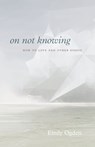 On Not Knowing - Emily Ogden - 9780226751498
