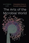 The Arts of the Microbial World - Victoria Lee - 9780226812748