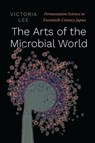 The Arts of the Microbial World - Victoria Lee - 9780226812885