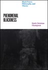 Phenomenal Blackness - Professor Mark Christian Thompson - 9780226816425