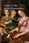 Saint Cecilia in the Renaissance - John A. Rice - 9780226817347