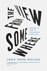 The View from Somewhere - Lewis Raven Wallace - 9780226826585