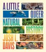 A Little Queer Natural History - Josh L. Davis - 9780226837031