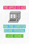 The Apple II Age - Laine Nooney - 9780226840031