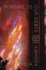 Forgive Us Our Debts - Pamela Foohey - 9780226851587