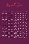 Come Again? - Alyssa N. Moore - 9780226853031