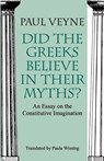 Did the Greeks Believe in Their Myths? – An Essay on the Constitutive Imagination - Paul Veyne ; Paula Wissing - 9780226854342