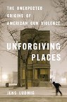 Unforgiving Places - Jens Ludwig - 9780226854489
