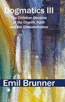 Dogmatics III - Emil Brunner - 9780227180617