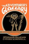 The Adventurer's Glossary - Joshua Glenn ; Mark Kingwell - 9780228008316