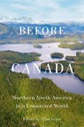 Before Canada: Northern North America in a Connected World Volume 8 - Allan Greer - 9780228019213