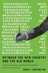 Between the New Country and the Old World - Erin E. Edgington - 9780228024545