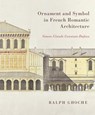 Ornament and Symbol in French Romantic Architecture - Ralph Ghoche - 9780228024569
