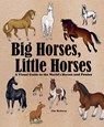 Big Horses, Little Horses: A Visual Guide to the World's Horses and Ponies - Jim Medway - 9780228101093