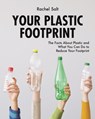 Your Plastic Footprint: The Facts about Plastic and What You Can Do to Reduce Your Footprint - Rachel Salt - 9780228102489