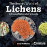 The Secret World of Lichens - Troy McMullin - 9780228103981