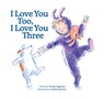 I Love You Too, I Love You Three - Wendy Tugwood - 9780228105855