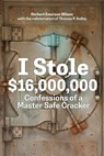 I Stole $16,000,000: Confessions of a Master Safe Cracker - Herbert Emerson Wilson - 9780228106029
