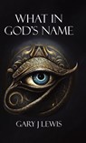 What in God's Name - Gary J Lewis - 9780228819752