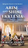 Arise and Shine Ekklesia - Dr Willie Joubert - 9780228854593