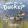 Where Are the Ducks? - Jeffrey Bullard - 9780228872849