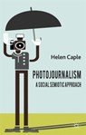 Photojournalism: A Social Semiotic Approach - H. Caple - 9780230301009